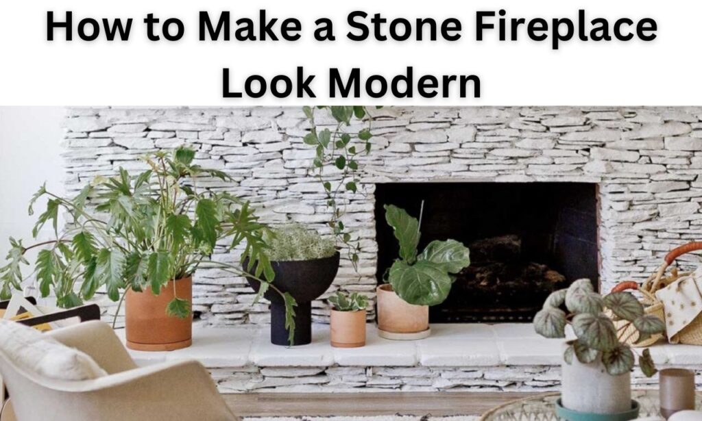 How to Make a Stone Fireplace Look Modern